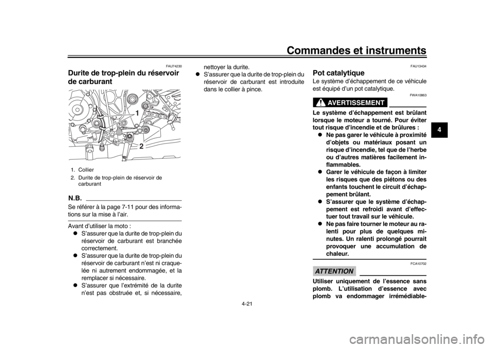 YAMAHA MT-10 2016 Notices Demploi (in French) Commandes et instruments
4-21
1
2
345
6
7
8
9
10
11
12
FAU74230
Durite de trop-plein du réservoir
de carburantN.B.Se référer à la page 7-11 pour des informa-tions sur la mise à l’air.
Avant d YAMAHA MT-10 2016 Notices Demploi (in French) Commandes et instruments
4-21
1
2
345
6
7
8
9
10
11
12
FAU74230
Durite de trop-plein du réservoir
de carburantN.B.Se référer à la page 7-11 pour des informa-tions sur la mise à l’air.
Avant d