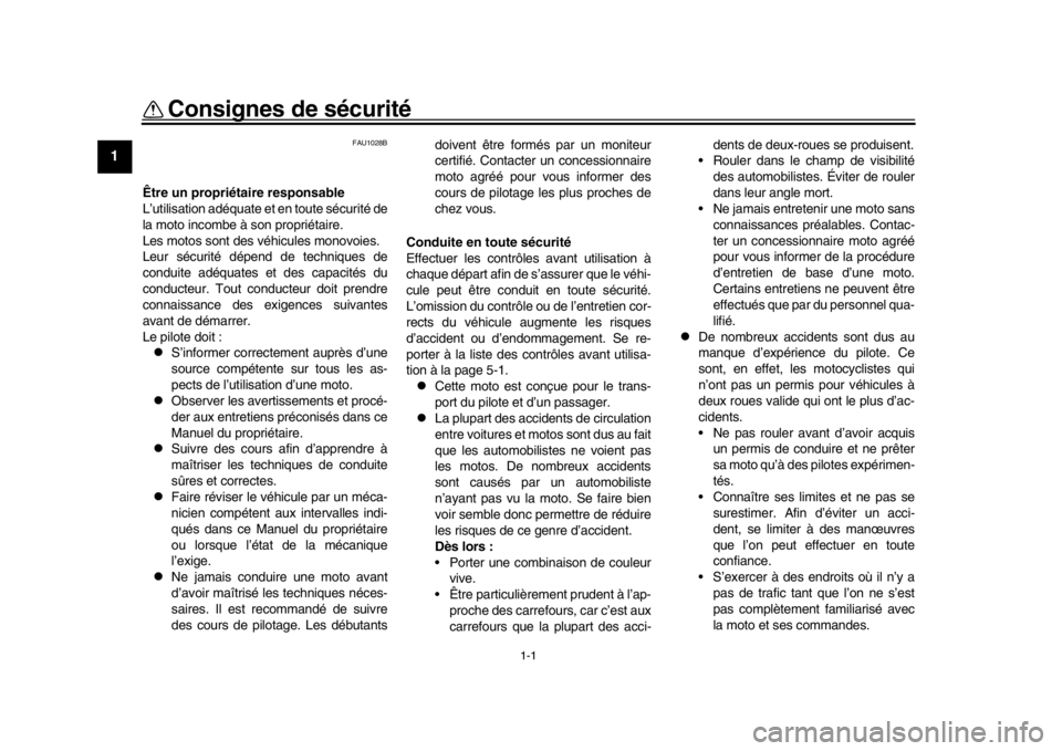 YAMAHA MT-10 2016  Notices Demploi (in French) 1-1
1
2
3
4
5
6
7
8
9
10
11
12
Consignes de sécurité
FAU1028B
Être un propriét aire responsable
L’utilisation adéquate et en toute sécurité de
la moto incombe à son propriétaire.
Les motos 