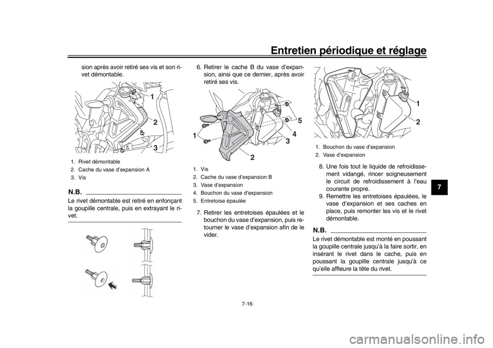 YAMAHA MT-10 2016 Notices Demploi (in French) Entretien périodique et réglage
7-16
1
2
3
4
5
678
9
10
11
12
sion après avoir retiré ses vis et son ri-
vet démontable.
N.B.Le rivet démontable est retiré en enfonçant
la goupille centrale, p YAMAHA MT-10 2016 Notices Demploi (in French) Entretien périodique et réglage
7-16
1
2
3
4
5
678
9
10
11
12
sion après avoir retiré ses vis et son ri-
vet démontable.
N.B.Le rivet démontable est retiré en enfonçant
la goupille centrale, p