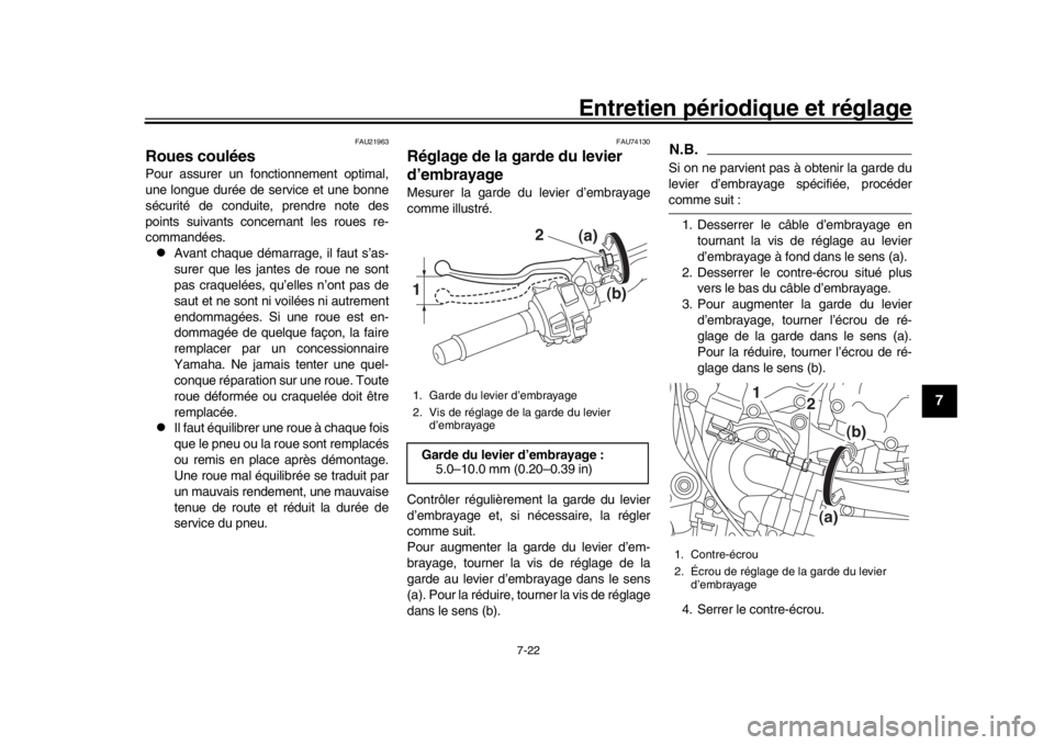 YAMAHA MT-10 2016 Notices Demploi (in French) Entretien périodique et réglage
7-22
1
2
3
4
5
678
9
10
11
12
FAU21963
Roues couléesPour assurer un fonctionnement optimal,
une longue durée de service et une bonne
sécurité de conduite, prendre YAMAHA MT-10 2016 Notices Demploi (in French) Entretien périodique et réglage
7-22
1
2
3
4
5
678
9
10
11
12
FAU21963
Roues couléesPour assurer un fonctionnement optimal,
une longue durée de service et une bonne
sécurité de conduite, prendre