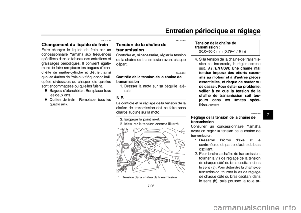 YAMAHA MT-10 2016 Notices Demploi (in French) Entretien périodique et réglage
7-26
1
2
3
4
5
678
9
10
11
12
FAU22733
Changement du liquide de freinFaire changer le liquide de frein par un
concessionnaire Yamaha aux fréquences
spécifiées dans YAMAHA MT-10 2016 Notices Demploi (in French) Entretien périodique et réglage
7-26
1
2
3
4
5
678
9
10
11
12
FAU22733
Changement du liquide de freinFaire changer le liquide de frein par un
concessionnaire Yamaha aux fréquences
spécifiées dans