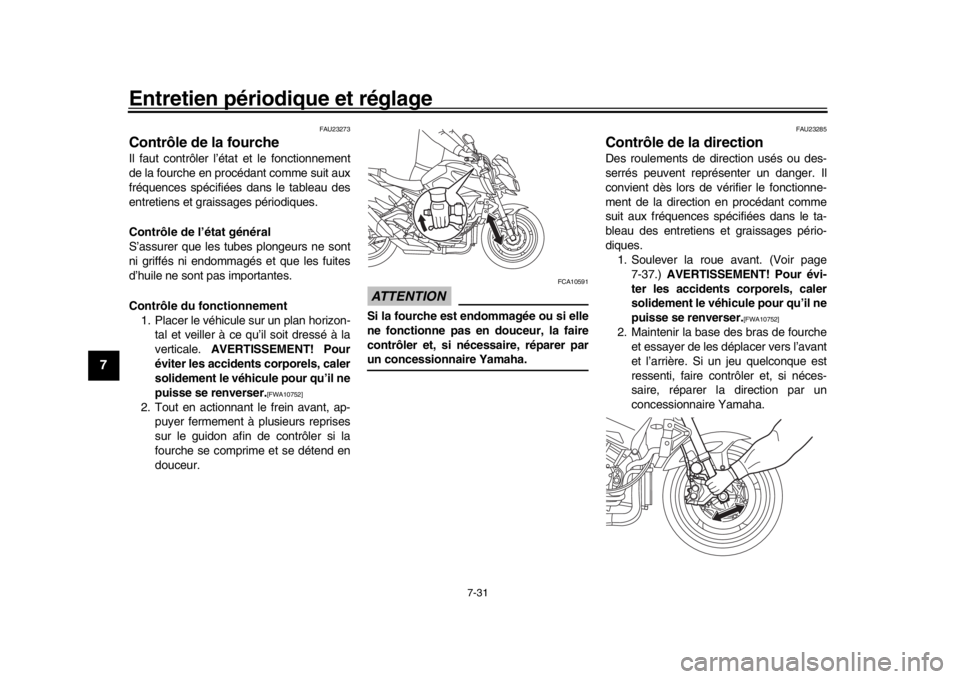 YAMAHA MT-10 2016 Notices Demploi (in French) Entretien périodique et réglage
7-31
1
2
3
4
5
67
8
9
10
11
12
FAU23273
Contrôle de la fourcheIl faut contrôler l’état et le fonctionnement
de la fourche en procédant comme suit aux
fréquence YAMAHA MT-10 2016 Notices Demploi (in French) Entretien périodique et réglage
7-31
1
2
3
4
5
67
8
9
10
11
12
FAU23273
Contrôle de la fourcheIl faut contrôler l’état et le fonctionnement
de la fourche en procédant comme suit aux
fréquence