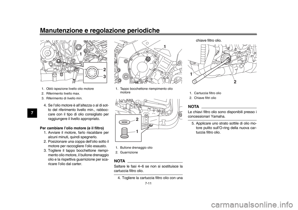 YAMAHA MT-10 2016 Manuale duso (in Italian) Manutenzione e regolazione periodiche
7-11
1
2
3
4
5
67
8
9
10
11
12
4. Se l’olio motore è all’altezza o al di sot- to del riferimento livello min., rabboc-
care con il tipo di olio consigliato p YAMAHA MT-10 2016 Manuale duso (in Italian) Manutenzione e regolazione periodiche
7-11
1
2
3
4
5
67
8
9
10
11
12
4. Se l’olio motore è all’altezza o al di sot- to del riferimento livello min., rabboc-
care con il tipo di olio consigliato p