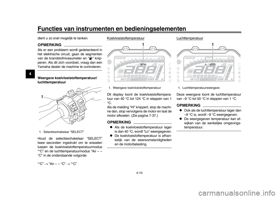 YAMAHA MT-10 2016 Instructieboekje (in Dutch) Functies van instrumenten en bedieningselementen
4-10
1
2
34
5
6
7
8
9
10
11
12
dient u zo snel mogelijk te tanken.OPMERKINGAls er een probleem wordt gedetecteerd in
het elektrische circuit, gaan de s YAMAHA MT-10 2016 Instructieboekje (in Dutch) Functies van instrumenten en bedieningselementen
4-10
1
2
34
5
6
7
8
9
10
11
12
dient u zo snel mogelijk te tanken.OPMERKINGAls er een probleem wordt gedetecteerd in
het elektrische circuit, gaan de s