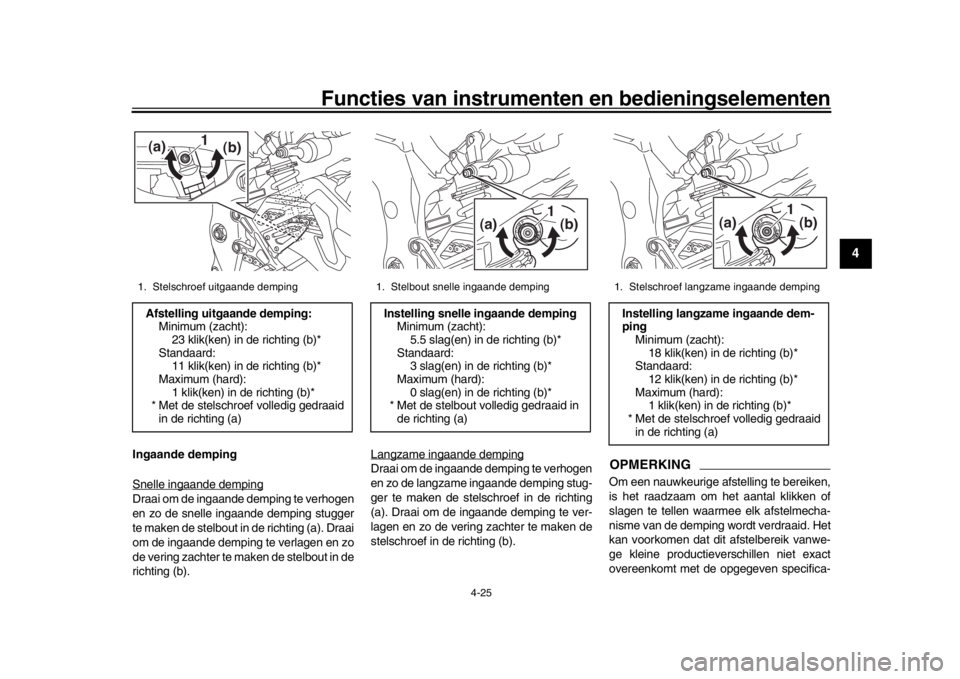 YAMAHA MT-10 2016 Instructieboekje (in Dutch) Functies van instrumenten en bedieningselementen
4-25
1
2
345
6
7
8
9
10
11
12
Ingaande demping
Snelle ingaande dempingDraai om de ingaande demping te verhogen
en zo de snelle ingaande demping stugger YAMAHA MT-10 2016 Instructieboekje (in Dutch) Functies van instrumenten en bedieningselementen
4-25
1
2
345
6
7
8
9
10
11
12
Ingaande demping
Snelle ingaande dempingDraai om de ingaande demping te verhogen
en zo de snelle ingaande demping stugger