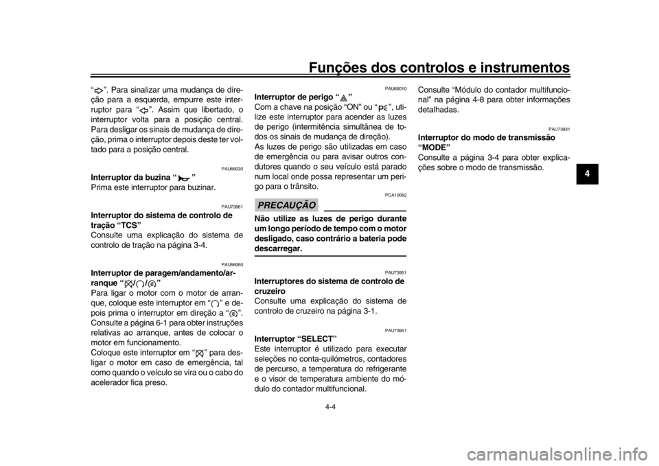 YAMAHA MT-10 2016 Manual de utilização (in Portuguese) Funções dos controlos e instrumentos
4-4
1
2
345
6
7
8
9
10
11
12
“ ”. Para sinalizar uma mudança de dire-
ção para a esquerda, em purre este inter-
ruptor para “ ”. Assim que libertado, YAMAHA MT-10 2016 Manual de utilização (in Portuguese) Funções dos controlos e instrumentos
4-4
1
2
345
6
7
8
9
10
11
12
“ ”. Para sinalizar uma mudança de dire-
ção para a esquerda, em purre este inter-
ruptor para “ ”. Assim que libertado,