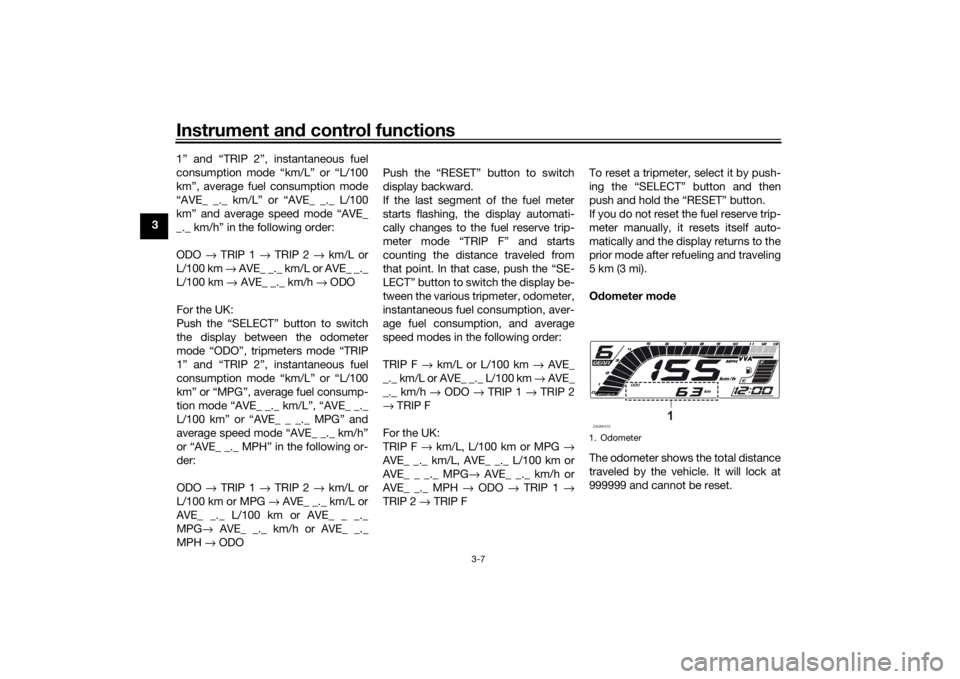 YAMAHA MT-125 2021 Owners Manual Instrument and control functions
3-7
3 1” and “TRIP 2”, instantaneous fuel
consumption mode “km/L” or “L/100
km”, average fuel consumption mode
“AVE_ _._ km/L” or “AVE_ _._ L/100
k YAMAHA MT-125 2021 Owners Manual Instrument and control functions
3-7
3 1” and “TRIP 2”, instantaneous fuel
consumption mode “km/L” or “L/100
km”, average fuel consumption mode
“AVE_ _._ km/L” or “AVE_ _._ L/100
k