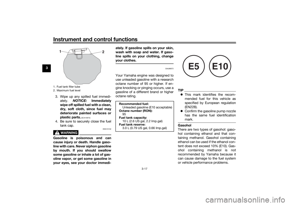 YAMAHA MT-125 2021 Owners Guide Instrument and control functions
3-17
3
3. Wipe up any spilled fuel immedi-ately. NOTICE: Immediately
wipe off spille d fuel with a clean,
d ry, soft cloth, since fuel may
d eteriorate painted surf YAMAHA MT-125 2021 Owners Guide Instrument and control functions
3-17
3
3. Wipe up any spilled fuel immedi-ately. NOTICE: Immediately
wipe off spille d fuel with a clean,
d ry, soft cloth, since fuel may
d eteriorate painted surf