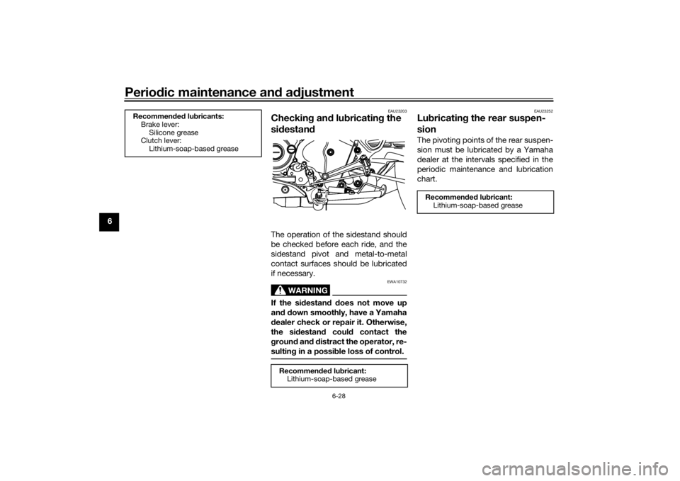 YAMAHA MT-125 2021 Manual PDF Periodic maintenance an d a djustment
6-28
6
EAU23203
Checkin g an d lu bricatin g the 
si destan dThe operation of the sidestand should
be checked before each ride, and the
sidestand pivot and metal-