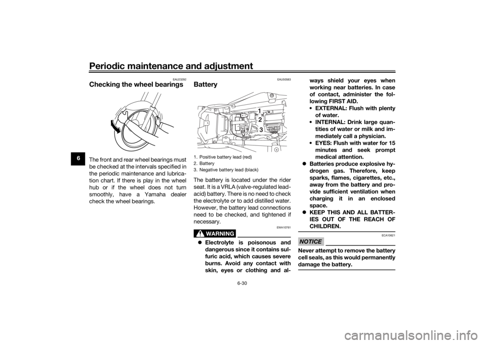 YAMAHA MT-125 2021 Manual PDF Periodic maintenance an d a djustment
6-30
6
EAU23292
Checkin g the wheel b earingsThe front and rear wheel bearings must
be checked at the intervals specified in
the periodic maintenance and lubrica-