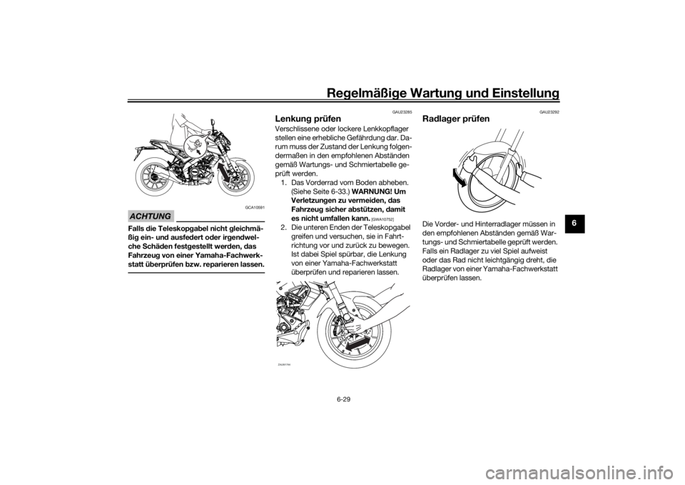 YAMAHA MT-125 2021 Betriebsanleitungen (in German) Regelmäßi ge Wartun g und Einstellun g
6-29
6
ACHTUNG
GCA10591
Falls die Teleskopg ab el nicht gleichmä-
ßi g ein- un d ausfe dert o der ir gen dwel-
che Schä den fest gestellt wer den, das
YAMAHA MT-125 2021 Betriebsanleitungen (in German) Regelmäßi ge Wartun g und Einstellun g
6-29
6
ACHTUNG
GCA10591
Falls die Teleskopg ab el nicht gleichmä-
ßi g ein- un d ausfe dert o der ir gen dwel-
che Schä den fest gestellt wer den, das