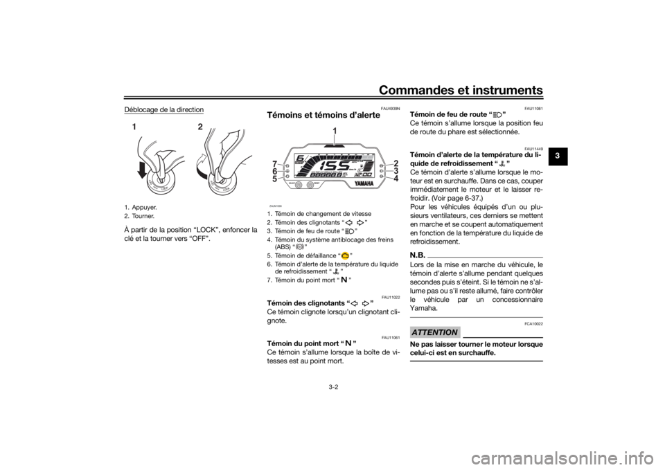 YAMAHA MT-125 2021  Notices Demploi (in French) Commandes et instruments
3-2
3
Déblocage de la directionÀ partir de la position “LOCK”, enfoncer la
clé et la tourner vers “OFF”.
FAU4939N
Témoins et témoins  d’alerte
FAU11022
Témoin 