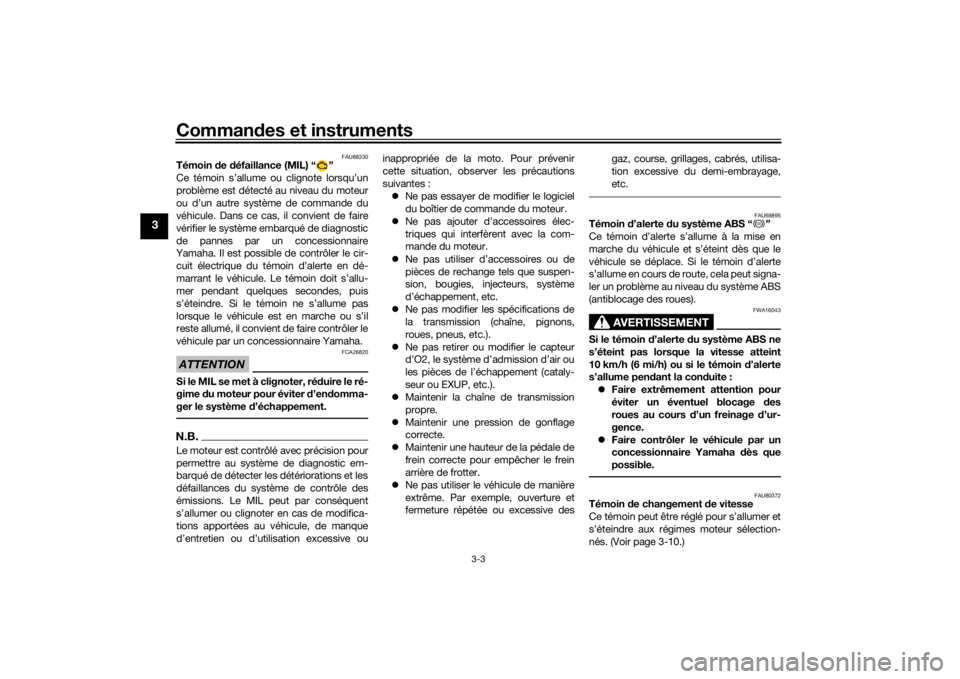 YAMAHA MT-125 2021  Notices Demploi (in French) Commandes et instruments
3-3
3
FAU88330
Témoin  de  défaillance (MIL) “ ”
Ce témoin s’allume ou clignote lorsqu’un
problème est détecté au niveau du moteur
ou d’un autre système de co