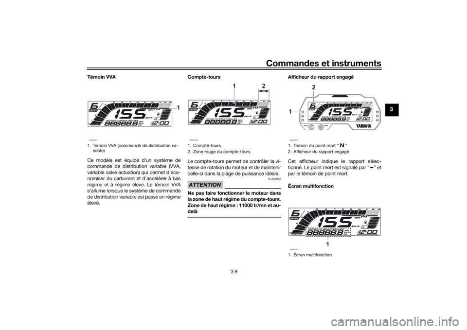 YAMAHA MT-125 2021 Notices Demploi (in French) Commandes et instruments
3-6
3
Témoin VVA
Ce modèle est équipé d’un système de
commande de distribution variable (VVA,
variable valve actuation) qui permet d’éco-
nomiser du carburant et d YAMAHA MT-125 2021 Notices Demploi (in French) Commandes et instruments
3-6
3
Témoin VVA
Ce modèle est équipé d’un système de
commande de distribution variable (VVA,
variable valve actuation) qui permet d’éco-
nomiser du carburant et d