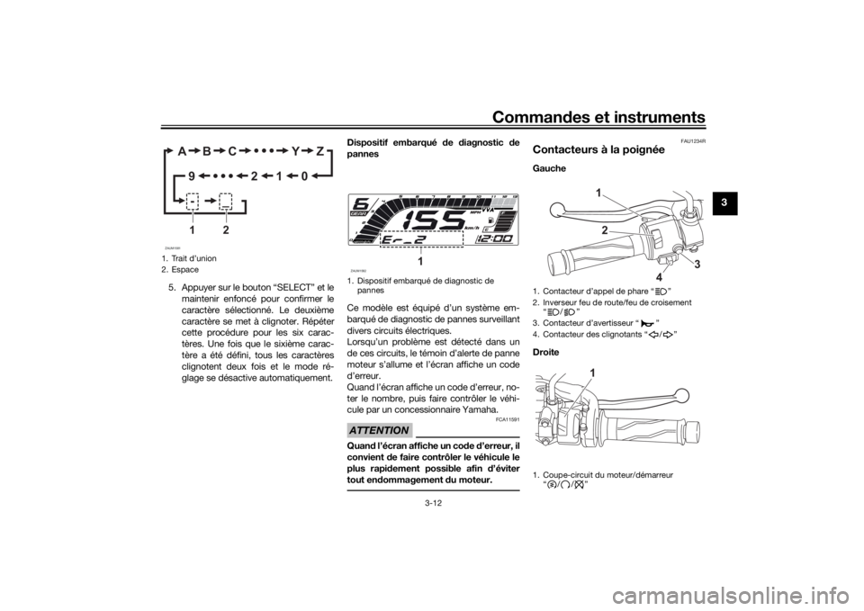 YAMAHA MT-125 2021  Notices Demploi (in French) Commandes et instruments
3-12
3
5. Appuyer sur le bouton “SELECT” et le
maintenir enfoncé pour confirmer le
caractère sélectionné. Le deuxième
caractère se met à clignoter. Répéter
cette 
