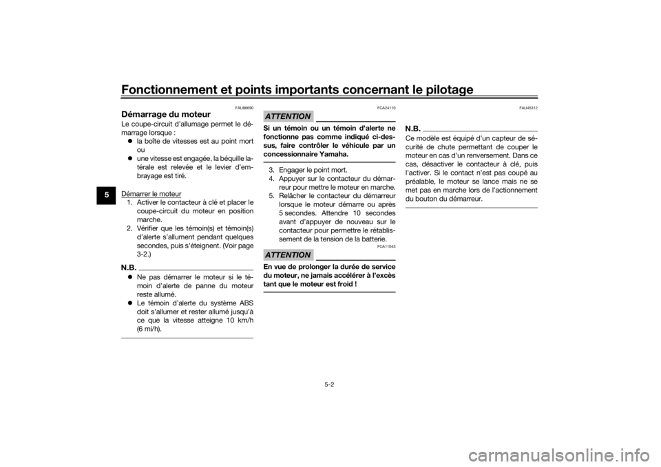 YAMAHA MT-125 2021  Notices Demploi (in French) Fonctionnement et points importants concernant le pilotage
5-2
5
FAU86690
Démarrage du moteurLe coupe-circuit d’allumage permet le dé-
marrage lorsque :
 la boîte de vitesses est au point mort