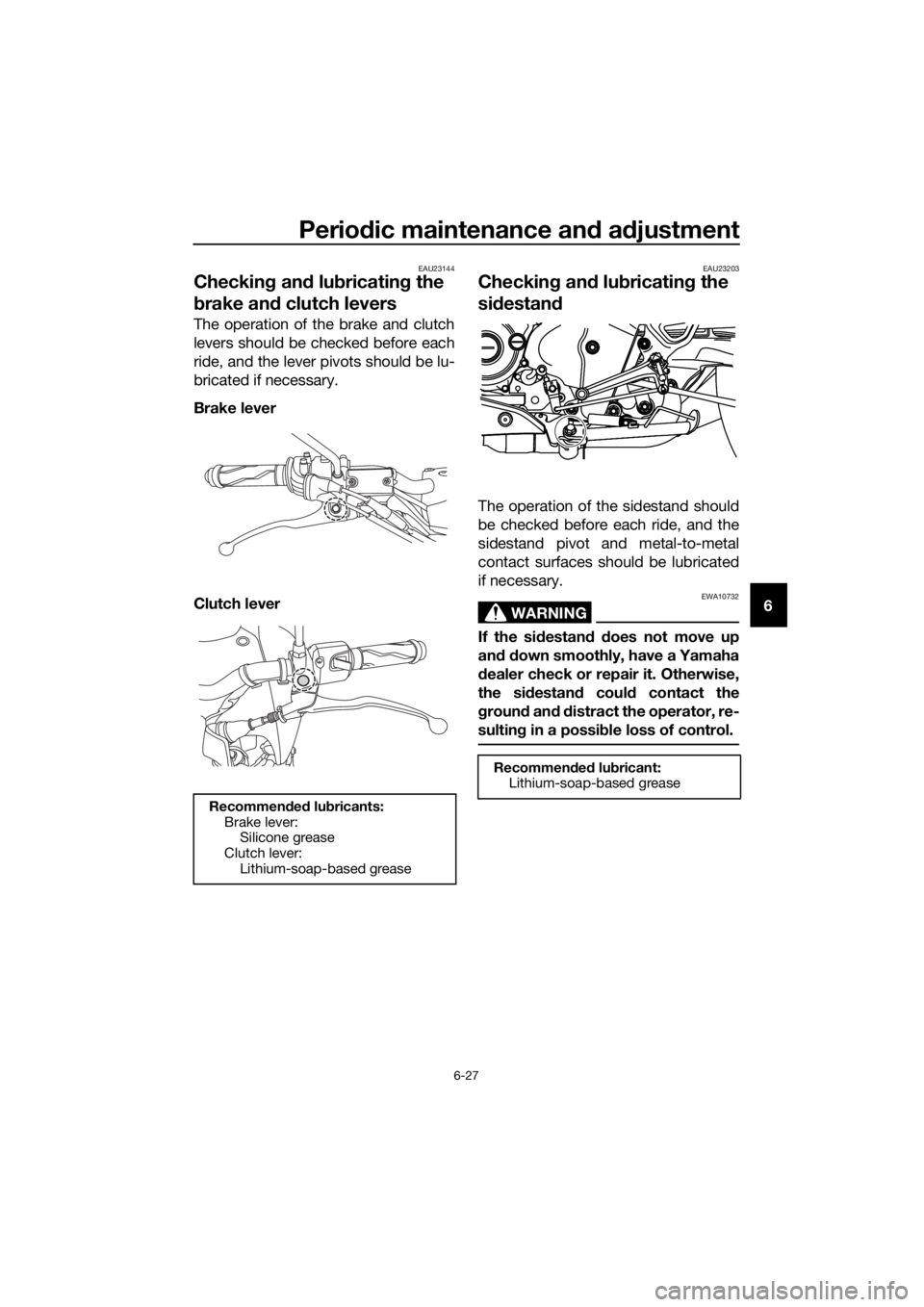 YAMAHA MT-125 2020 Manual PDF Periodic maintenance and adjustment
6-27
6
EAU23144
Checking and lubricating the 
brake and clutch levers
The operation of the brake and clutch
levers should be checked before each
ride, and the lever