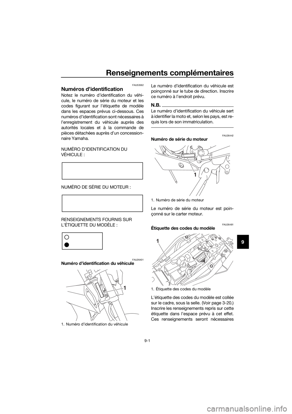 YAMAHA MT-125 2020 Notices Demploi (in French) Renseignements complémentaires
9-1
9
FAU53562
Numéros d’identification
Notez le numéro d’identification du véhi-
cule, le numéro de série du moteur et les
codes figurant sur l’étiquette d YAMAHA MT-125 2020 Notices Demploi (in French) Renseignements complémentaires
9-1
9
FAU53562
Numéros d’identification
Notez le numéro d’identification du véhi-
cule, le numéro de série du moteur et les
codes figurant sur l’étiquette d