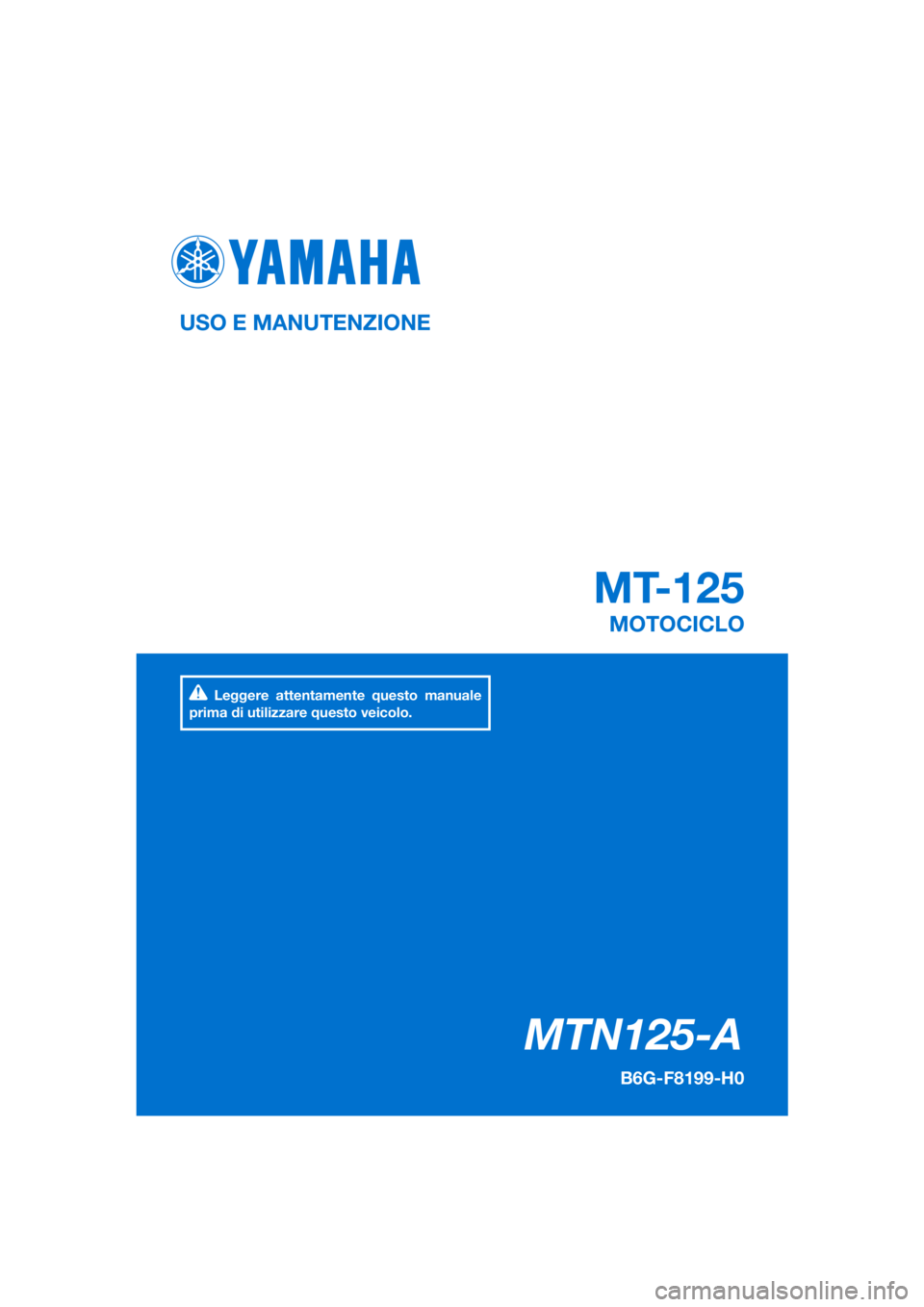 YAMAHA MT-125 2020  Manuale duso (in Italian) PANTONE285C
MTN125-A
MT-125
USO E MANUTENZIONE
B6G-F8199-H0
MOTOCICLO
Leggere attentamente questo manuale 
prima di utilizzare questo veicolo.
[Italian  (H)] 