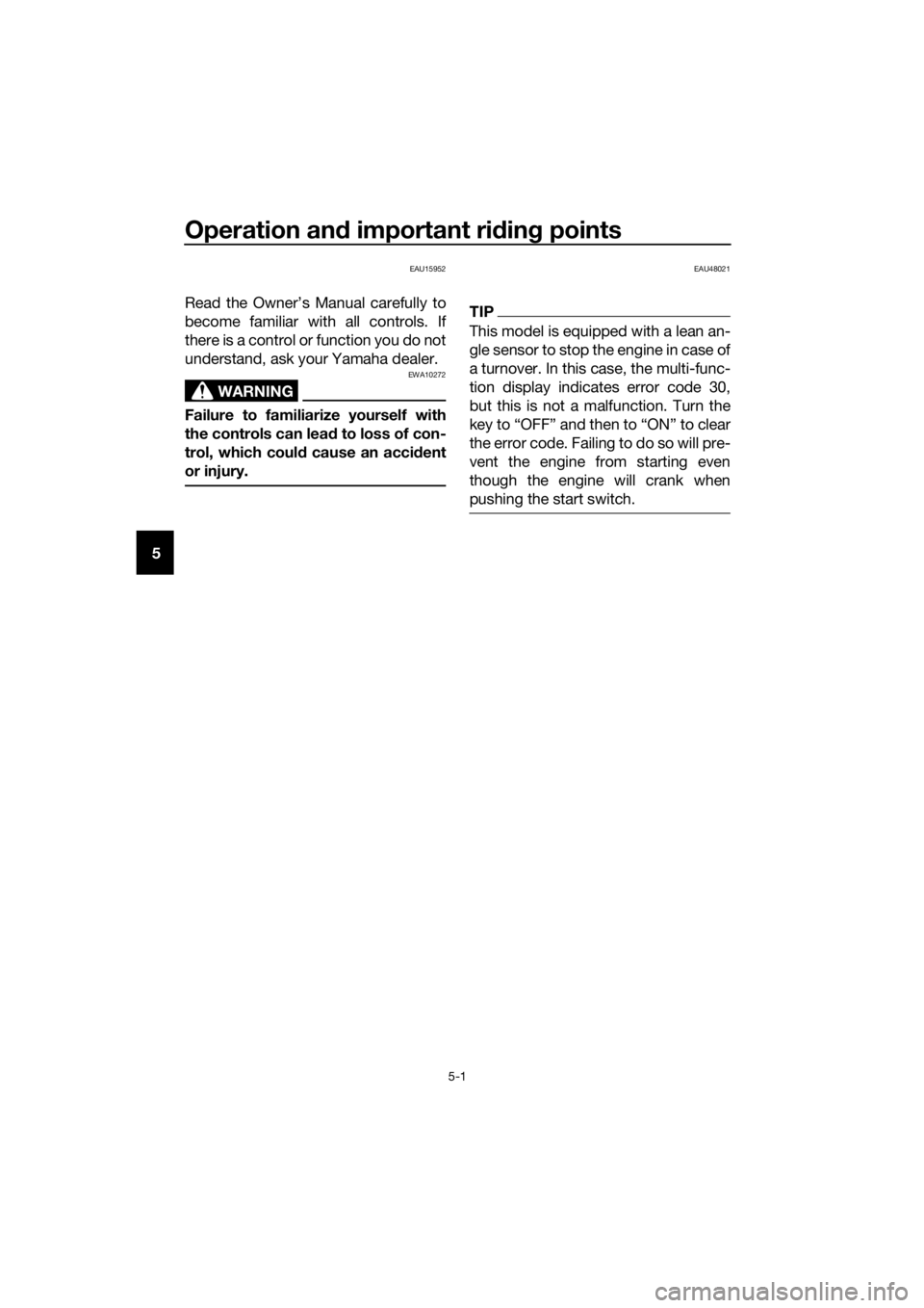 YAMAHA MT-125 2017 Owners Manual Operation and important riding points
5-1
5
EAU15952
Read the Owner’s Manual carefully to
become familiar with all controls. If
there is a control or function you do not
understand, ask your Yamaha YAMAHA MT-125 2017 Owners Manual Operation and important riding points
5-1
5
EAU15952
Read the Owner’s Manual carefully to
become familiar with all controls. If
there is a control or function you do not
understand, ask your Yamaha
