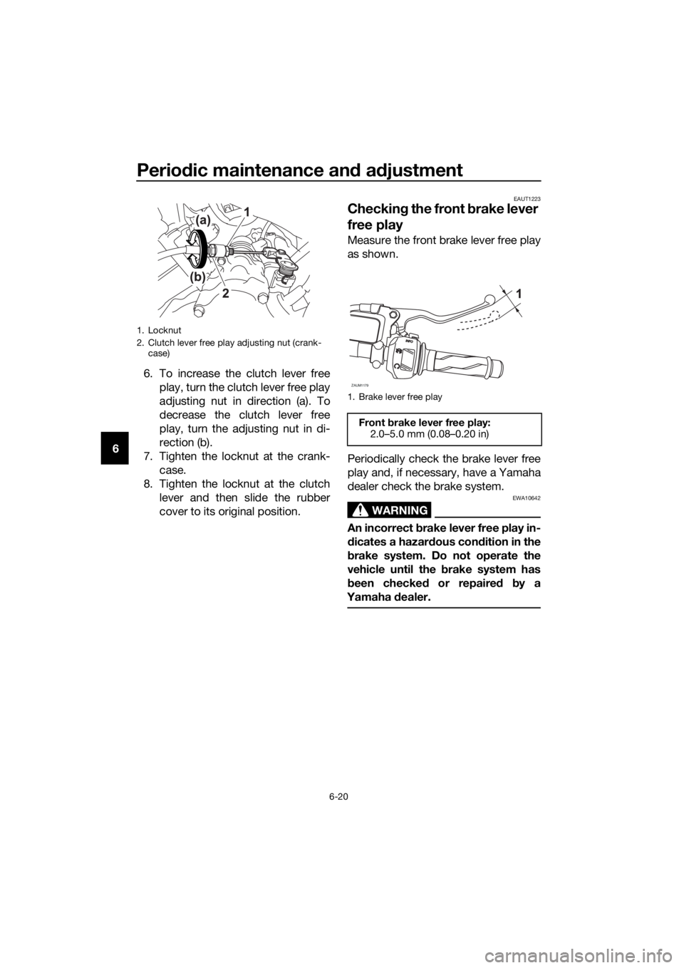 YAMAHA MT-125 2017 Repair Manual Periodic maintenance and adjustment
6-20
66. To increase the clutch lever free
play, turn the clutch lever free play
adjusting nut in direction (a). To
decrease the clutch lever free
play, turn the ad YAMAHA MT-125 2017 Repair Manual Periodic maintenance and adjustment
6-20
66. To increase the clutch lever free
play, turn the clutch lever free play
adjusting nut in direction (a). To
decrease the clutch lever free
play, turn the ad