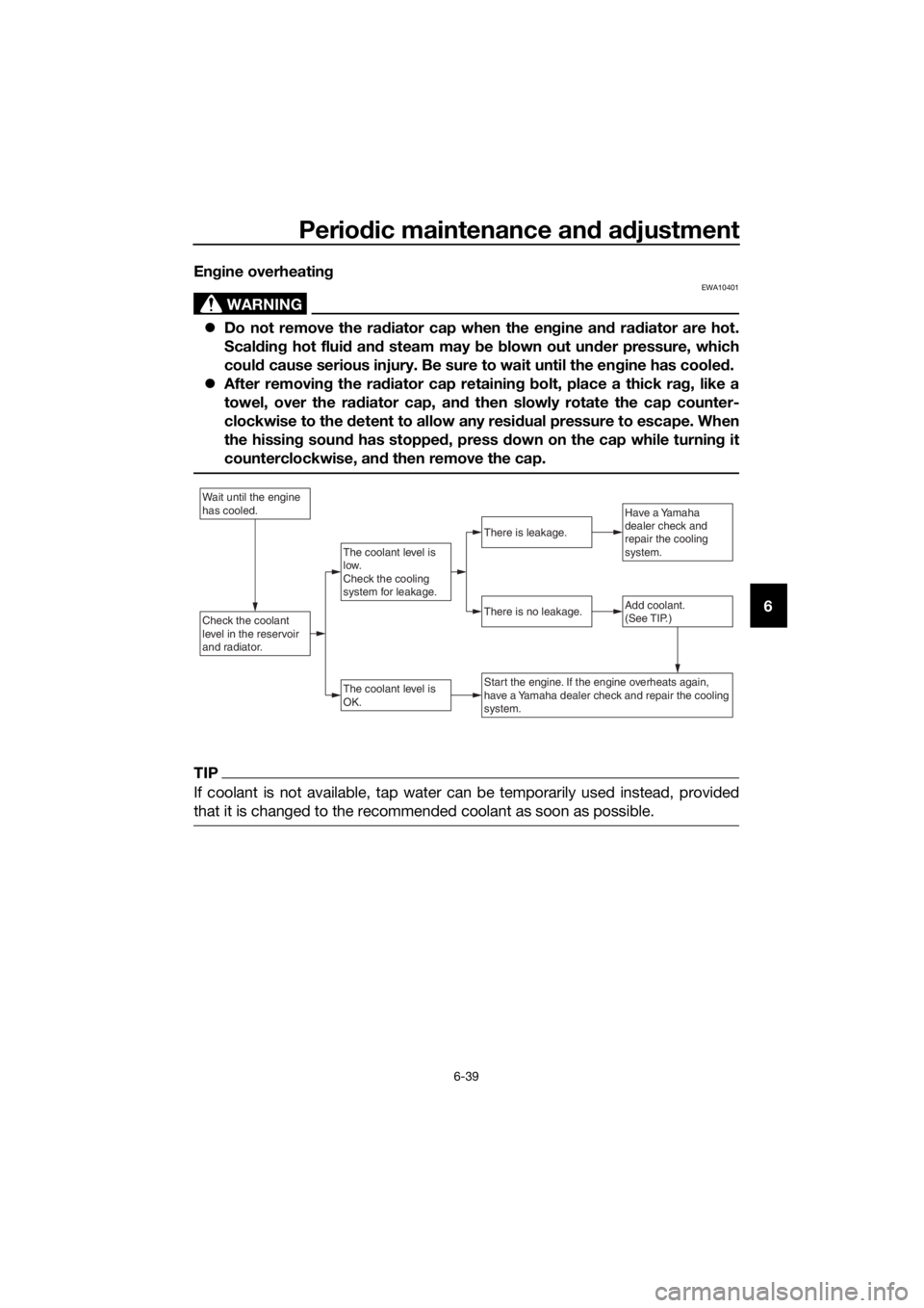 YAMAHA MT-125 2018 Owners Manual Periodic maintenance and adjustment
6-39
6 Engine overheating
WARNING
EWA10401
Do not remove the radiator cap when the engine and radiator are hot.
Scalding hot fluid and steam may be blown out und YAMAHA MT-125 2018 Owners Manual Periodic maintenance and adjustment
6-39
6 Engine overheating
WARNING
EWA10401
Do not remove the radiator cap when the engine and radiator are hot.
Scalding hot fluid and steam may be blown out und