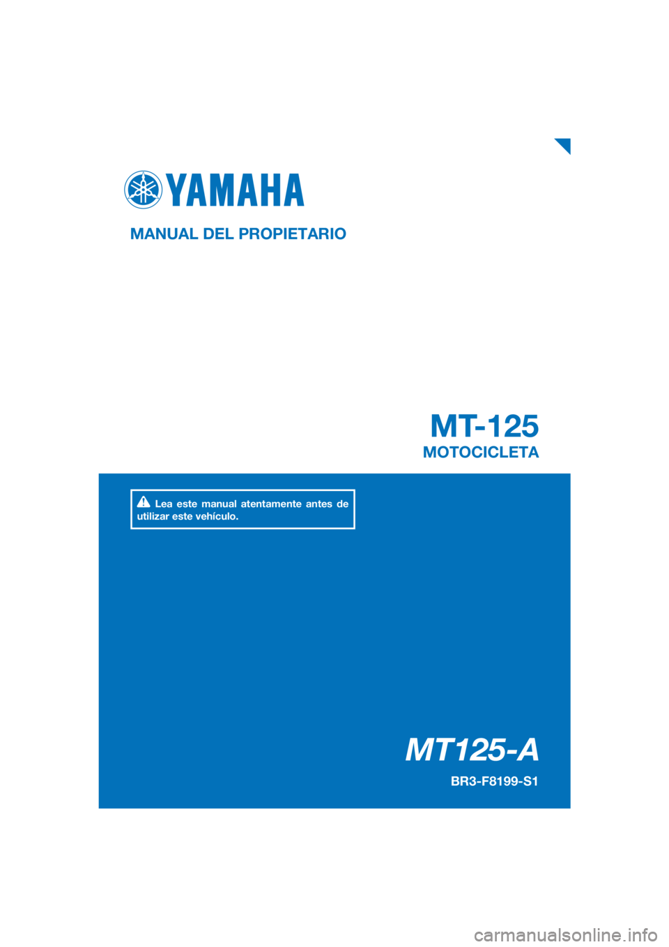 YAMAHA MT-125 2017  Manuale de Empleo (in Spanish) PANTONE285C
MT125-A
MT-125
MANUAL DEL PROPIETARIO
BR3-F8199-S1
MOTOCICLETA
Lea este manual atentamente antes de 
utilizar este vehículo.
[Spanish  (S)] 