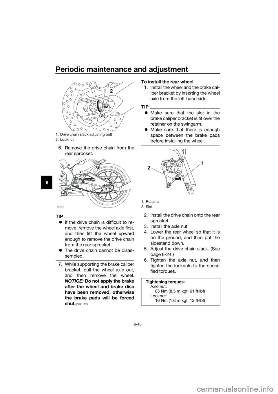 YAMAHA MT-125 2016 Manual Online Periodic maintenance and adjustment
6-40
66. Remove the drive chain from the
rear sprocket.
TIP
If the drive chain is difficult to re-
move, remove the wheel axle first,
and then lift the wheel upw