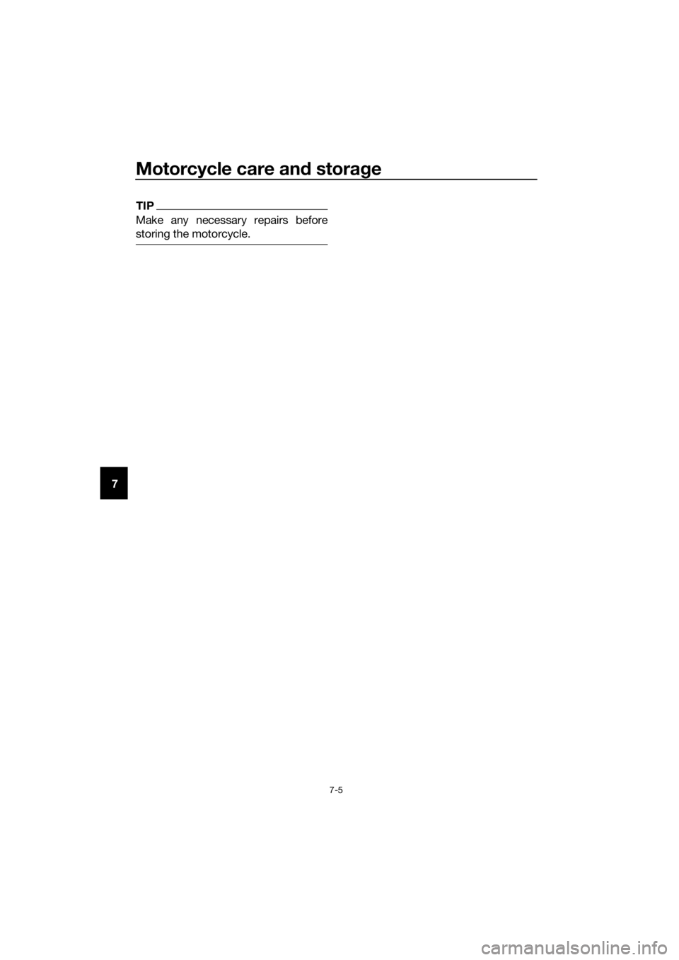 YAMAHA MT-125 2016 Manual Online Motorcycle care and storage
7-5
7
TIP
Make any necessary repairs before
storing the motorcycle.
UBR3E0E0.book  Page 5  Friday, June 19, 2015  1:19 PM 