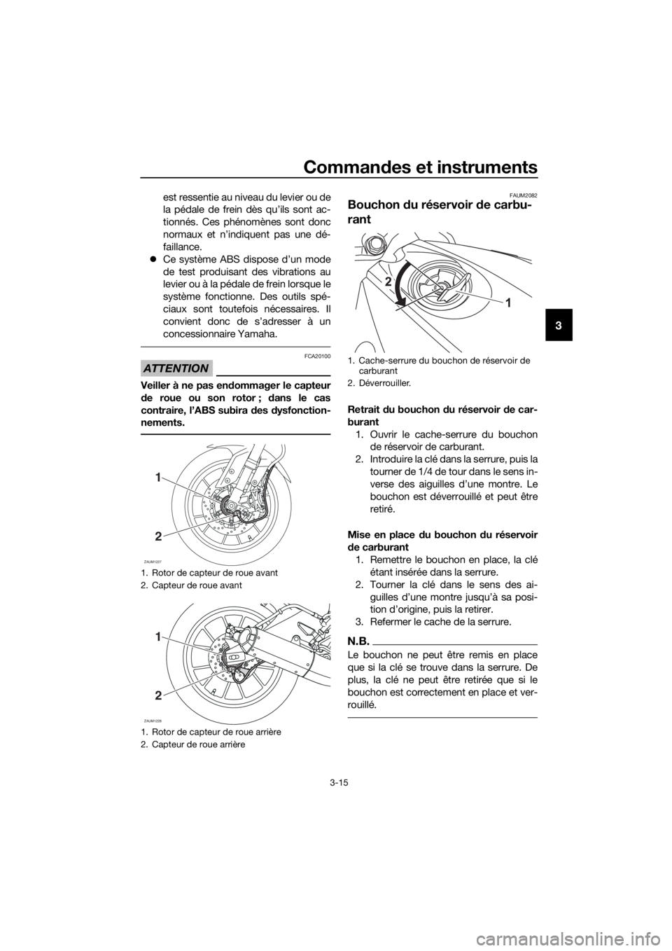 YAMAHA MT-125 2016 Notices Demploi (in French) Commandes et instruments
3-15
3
est ressentie au niveau du levier ou de
la pédale de frein dès qu’ils sont ac-
tionnés. Ces phénomènes sont donc
normaux et n’indiquent pas une dé-
faillance. YAMAHA MT-125 2016 Notices Demploi (in French) Commandes et instruments
3-15
3
est ressentie au niveau du levier ou de
la pédale de frein dès qu’ils sont ac-
tionnés. Ces phénomènes sont donc
normaux et n’indiquent pas une dé-
faillance.