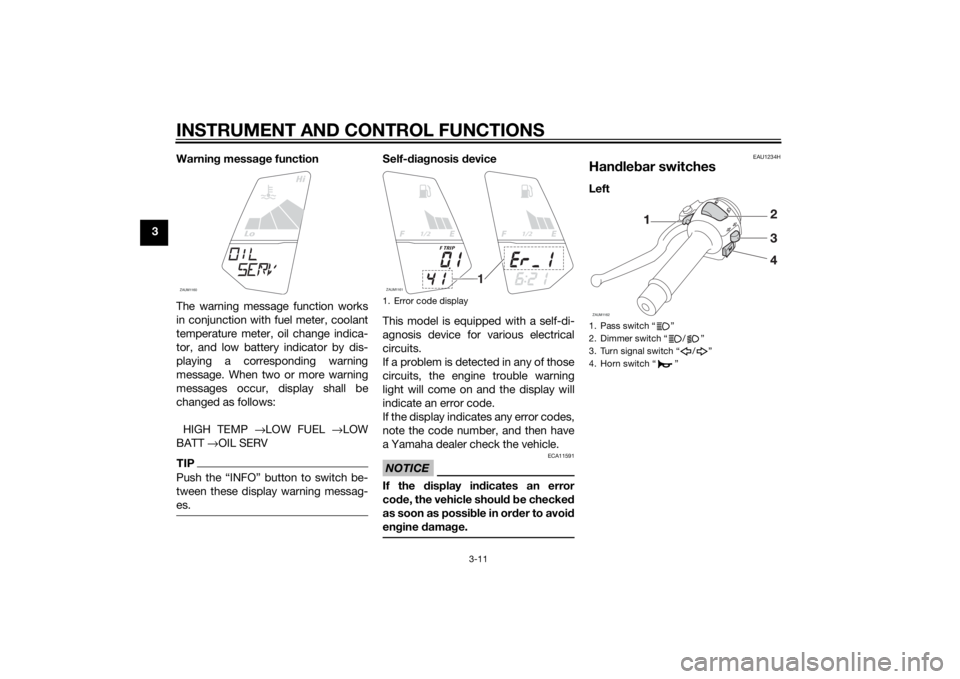 YAMAHA MT-125 2015 Owners Manual INSTRUMENT AND CONTROL FUNCTIONS
3-11
3Warning message function
The warning message function works
in conjunction with fuel meter, coolant
temperature meter, oil change indica-
tor, and low battery in