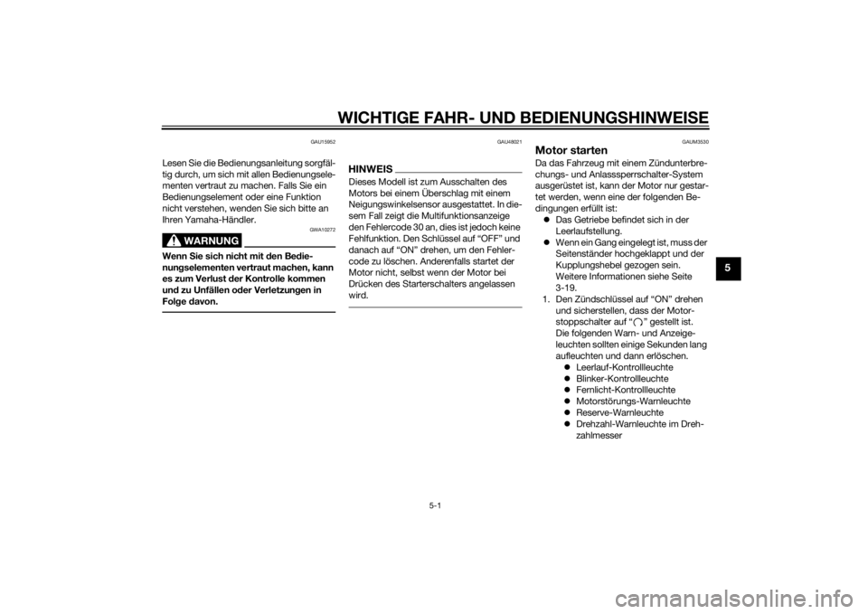 YAMAHA MT-125 2015  Betriebsanleitungen (in German) WICHTIGE FAHR- UND BEDIENUNGSHINWEISE
5-1
5
GAU15952
Lesen Sie die Bedienungsanleitung sorgfäl-
tig durch, um sich mit allen Bedienungsele-
menten vertraut zu machen. Falls Sie ein 
Bedienungselement