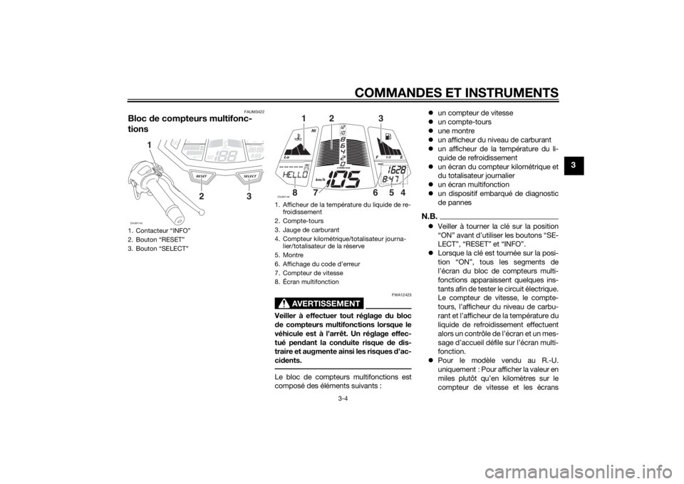 YAMAHA MT-125 2015 Notices Demploi (in French) COMMANDES ET INSTRUMENTS
3-4
3
FAUM3422
Bloc de compteurs multifonc-
tions
AVERTISSEMENT
FWA12423
Veiller à effectuer tout réglage du bloc
de compteurs multifonctions lorsque le
véhicule est à l YAMAHA MT-125 2015 Notices Demploi (in French) COMMANDES ET INSTRUMENTS
3-4
3
FAUM3422
Bloc de compteurs multifonc-
tions
AVERTISSEMENT
FWA12423
Veiller à effectuer tout réglage du bloc
de compteurs multifonctions lorsque le
véhicule est à l