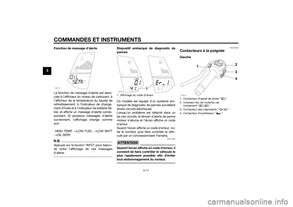 YAMAHA MT-125 2015 Notices Demploi (in French) COMMANDES ET INSTRUMENTS
3-11
3
Fonction de message d’alerte
La fonction de message d’alerte est asso-
ciée à l’afficheur du niveau de carburant, à
l’afficheur de la température du liquide YAMAHA MT-125 2015 Notices Demploi (in French) COMMANDES ET INSTRUMENTS
3-11
3
Fonction de message d’alerte
La fonction de message d’alerte est asso-
ciée à l’afficheur du niveau de carburant, à
l’afficheur de la température du liquide