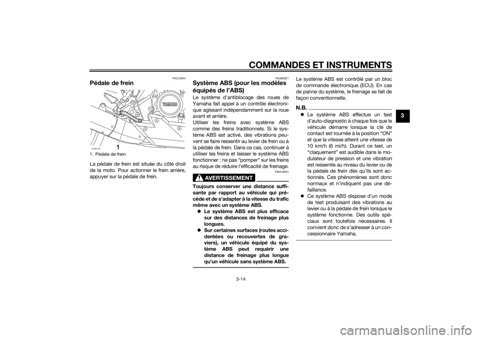 YAMAHA MT-125 2015 Notices Demploi (in French) COMMANDES ET INSTRUMENTS
3-14
3
FAU12944
Pédale de freinLa pédale de frein est située du côté droit
de la moto. Pour actionner le frein arrière,
appuyer sur la pédale de frein.
FAU60021
Systèm YAMAHA MT-125 2015 Notices Demploi (in French) COMMANDES ET INSTRUMENTS
3-14
3
FAU12944
Pédale de freinLa pédale de frein est située du côté droit
de la moto. Pour actionner le frein arrière,
appuyer sur la pédale de frein.
FAU60021
Systèm