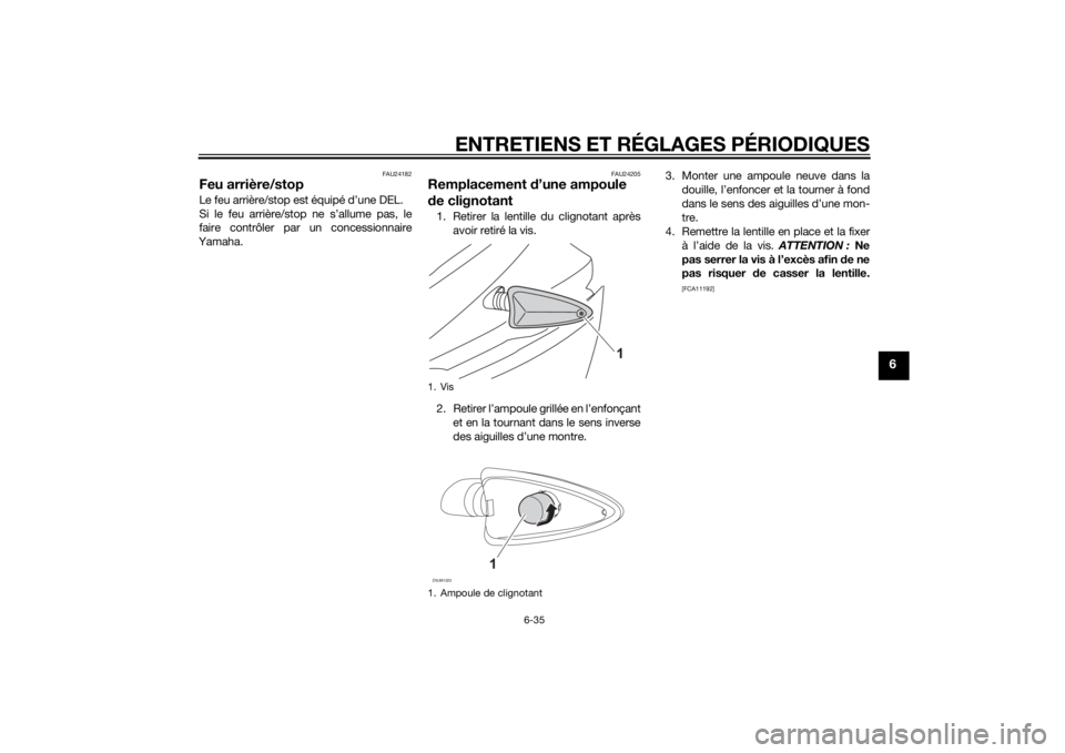 YAMAHA MT-125 2015 Notices Demploi (in French) ENTRETIENS ET RÉGLAGES PÉRIODIQUES
6-35
6
FAU24182
Feu arrière/stopLe feu arrière/stop est équipé d’une DEL.
Si le feu arrière/stop ne s’allume pas, le
faire contrôler par un concessionnai YAMAHA MT-125 2015 Notices Demploi (in French) ENTRETIENS ET RÉGLAGES PÉRIODIQUES
6-35
6
FAU24182
Feu arrière/stopLe feu arrière/stop est équipé d’une DEL.
Si le feu arrière/stop ne s’allume pas, le
faire contrôler par un concessionnai