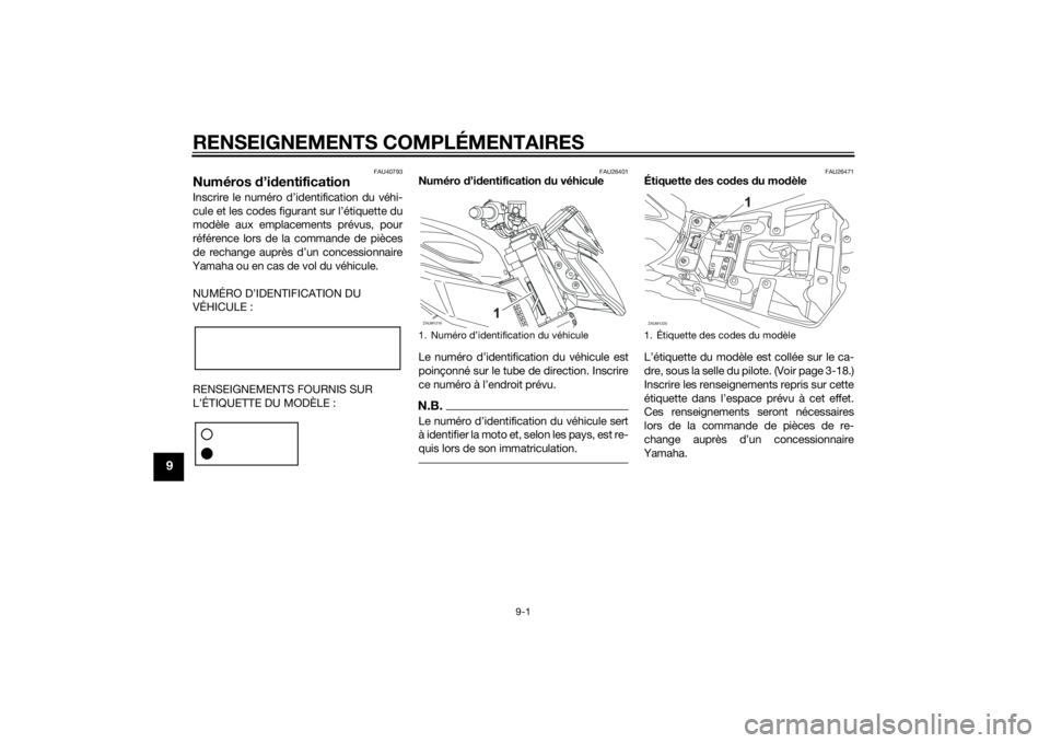 YAMAHA MT-125 2015 Notices Demploi (in French) RENSEIGNEMENTS COMPLÉMENTAIRES
9-1
9
FAU40793
Numéros d’identificationInscrire le numéro d’identification du véhi-
cule et les codes figurant sur l’étiquette du
modèle aux emplacements prà YAMAHA MT-125 2015 Notices Demploi (in French) RENSEIGNEMENTS COMPLÉMENTAIRES
9-1
9
FAU40793
Numéros d’identificationInscrire le numéro d’identification du véhi-
cule et les codes figurant sur l’étiquette du
modèle aux emplacements prÃ
