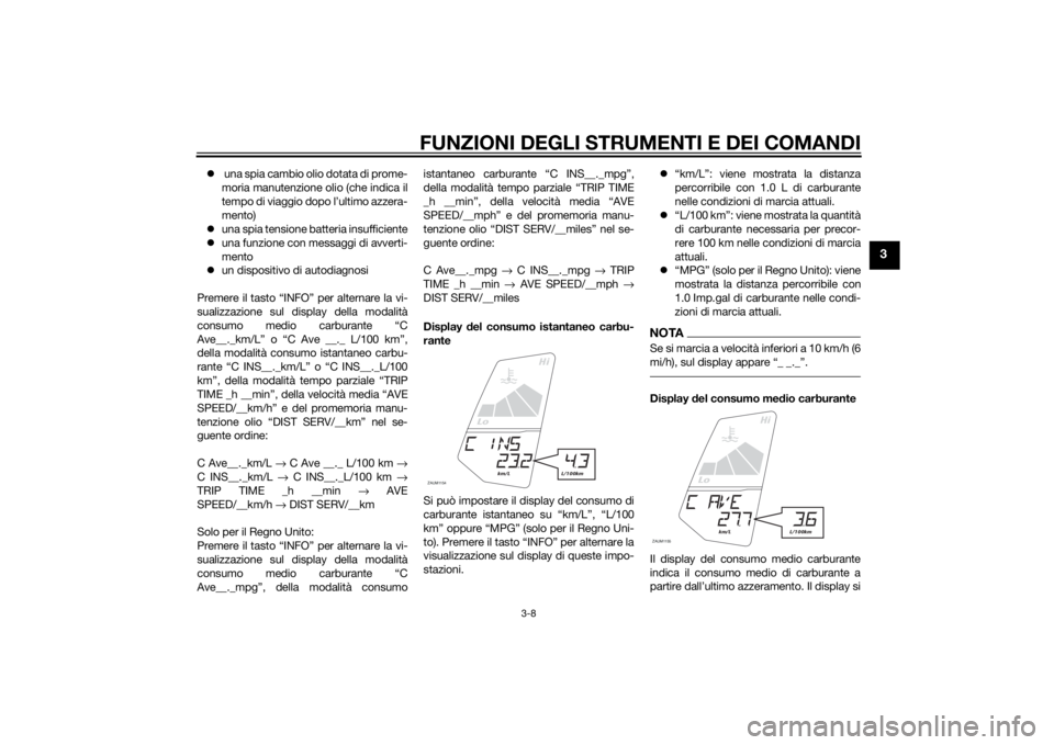 YAMAHA MT-125 2015 Manuale duso (in Italian) FUNZIONI DEGLI STRUMENTI E DEI COMANDI
3-8
3
una spia cambio olio dotata di prome-
moria manutenzione olio (che indica il
tempo di viaggio dopo l’ultimo azzera-
mento)
una spia tensione batt YAMAHA MT-125 2015 Manuale duso (in Italian) FUNZIONI DEGLI STRUMENTI E DEI COMANDI
3-8
3
una spia cambio olio dotata di prome-
moria manutenzione olio (che indica il
tempo di viaggio dopo l’ultimo azzera-
mento)
una spia tensione batt