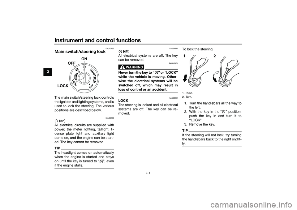 YAMAHA MT-25 2016 User Guide Instrument and control functions
3-1
3
EAU10462
Main switch/steering lockThe main switch/steering lock controls
the ignition and lighting systems, and is
used to lock the steering. The various
positio YAMAHA MT-25 2016 User Guide Instrument and control functions
3-1
3
EAU10462
Main switch/steering lockThe main switch/steering lock controls
the ignition and lighting systems, and is
used to lock the steering. The various
positio