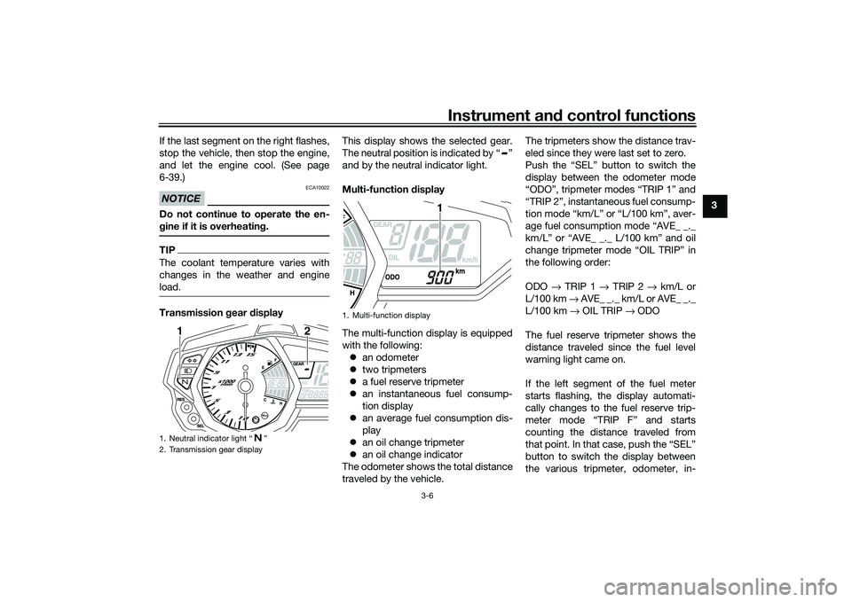 YAMAHA MT-25 2016 Owners Manual Instrument and control functions
3-6
3 If the last segment on the right flashes,
stop the vehicle, then stop the engine,
and let the engine cool. (See page
6-39.)
NOTICE
ECA10022
Do not continue to op YAMAHA MT-25 2016 Owners Manual Instrument and control functions
3-6
3 If the last segment on the right flashes,
stop the vehicle, then stop the engine,
and let the engine cool. (See page
6-39.)
NOTICE
ECA10022
Do not continue to op
