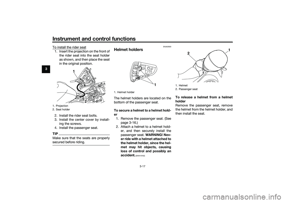 YAMAHA MT-25 2016 Owners Guide Instrument and control functions
3-17
3To install the rider seat
1. Insert the projection on the front of
the rider seat into the seat holder
as shown, and then place the seat
in the original position YAMAHA MT-25 2016 Owners Guide Instrument and control functions
3-17
3To install the rider seat
1. Insert the projection on the front of
the rider seat into the seat holder
as shown, and then place the seat
in the original position
