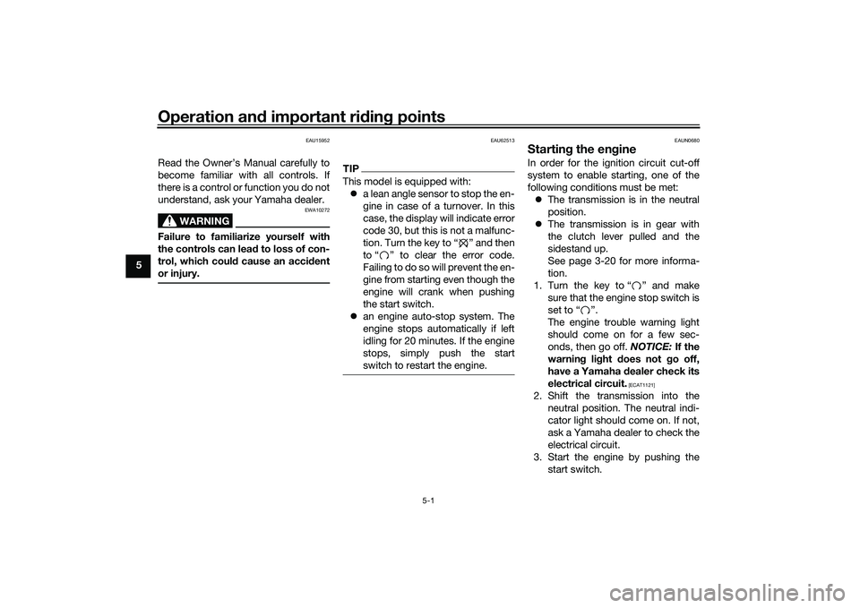 YAMAHA MT-25 2016 Owners Manual Operation and important riding points
5-1
5
EAU15952
Read the Owner’s Manual carefully to
become familiar with all controls. If
there is a control or function you do not
understand, ask your Yamaha YAMAHA MT-25 2016 Owners Manual Operation and important riding points
5-1
5
EAU15952
Read the Owner’s Manual carefully to
become familiar with all controls. If
there is a control or function you do not
understand, ask your Yamaha