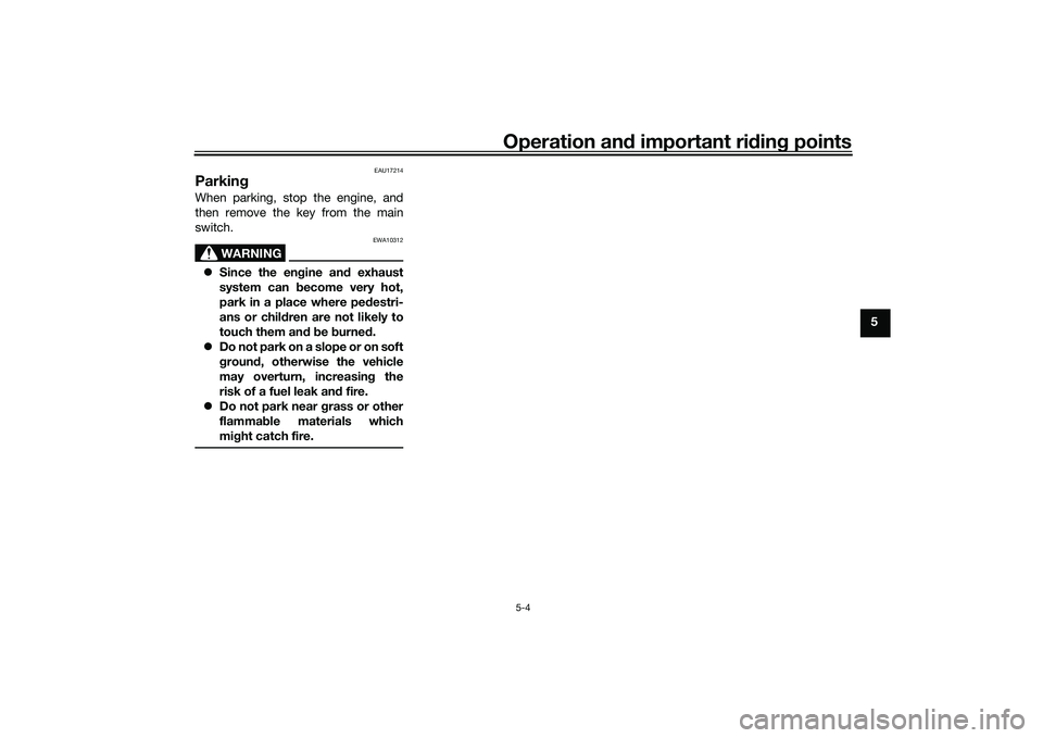 YAMAHA MT-25 2016 Service Manual Operation and important riding points
5-4
5
EAU17214
ParkingWhen parking, stop the engine, and
then remove the key from the main
switch.
WARNING
EWA10312
Since the engine and exhaust
system can bec YAMAHA MT-25 2016 Service Manual Operation and important riding points
5-4
5
EAU17214
ParkingWhen parking, stop the engine, and
then remove the key from the main
switch.
WARNING
EWA10312
Since the engine and exhaust
system can bec