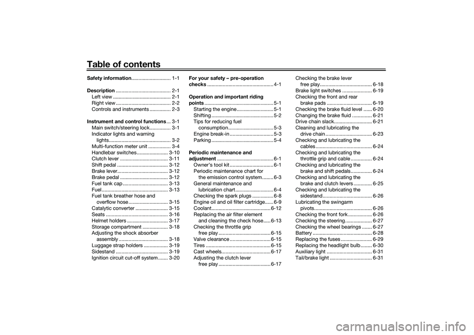 YAMAHA MT-25 2016 Owners Manual Table of contentsSafety information............................ 1-1
Description....................................... 2-1
Left view ......................................... 2-1
Right view .......... YAMAHA MT-25 2016 Owners Manual Table of contentsSafety information............................ 1-1
Description....................................... 2-1
Left view ......................................... 2-1
Right view ..........