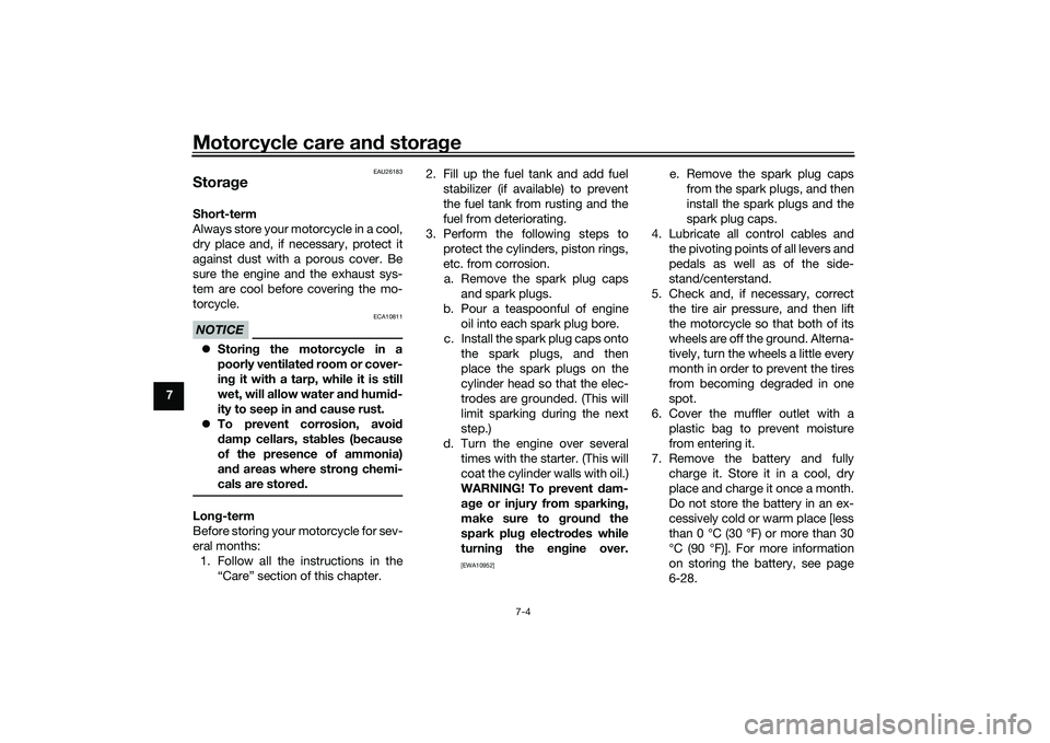 YAMAHA MT-25 2016 Owners Manual Motorcycle care and storage
7-4
7
EAU26183
StorageShort-term
Always store your motorcycle in a cool,
dry place and, if necessary, protect it
against dust with a porous cover. Be
sure the engine and th YAMAHA MT-25 2016 Owners Manual Motorcycle care and storage
7-4
7
EAU26183
StorageShort-term
Always store your motorcycle in a cool,
dry place and, if necessary, protect it
against dust with a porous cover. Be
sure the engine and th