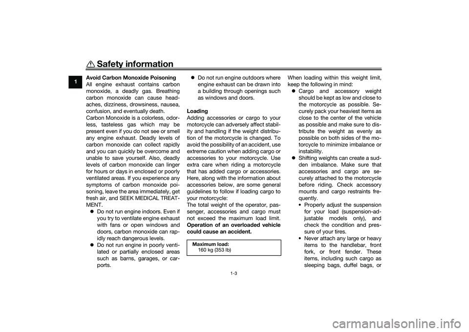 YAMAHA MT-25 2016 Owners Manual Safety information
1-3
1Avoid Carbon Monoxide Poisoning
All engine exhaust contains carbon
monoxide, a deadly gas. Breathing
carbon monoxide can cause head-
aches, dizziness, drowsiness, nausea,
confu YAMAHA MT-25 2016 Owners Manual Safety information
1-3
1Avoid Carbon Monoxide Poisoning
All engine exhaust contains carbon
monoxide, a deadly gas. Breathing
carbon monoxide can cause head-
aches, dizziness, drowsiness, nausea,
confu
