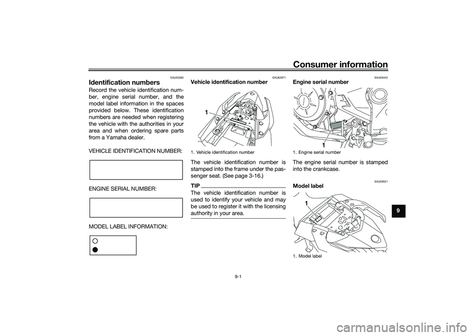 YAMAHA MT-25 2016 Owners Manual Consumer information
9-1
9
EAU53562
Identification numbersRecord the vehicle identification num-
ber, engine serial number, and the
model label information in the spaces
provided below. These identifi YAMAHA MT-25 2016 Owners Manual Consumer information
9-1
9
EAU53562
Identification numbersRecord the vehicle identification num-
ber, engine serial number, and the
model label information in the spaces
provided below. These identifi
