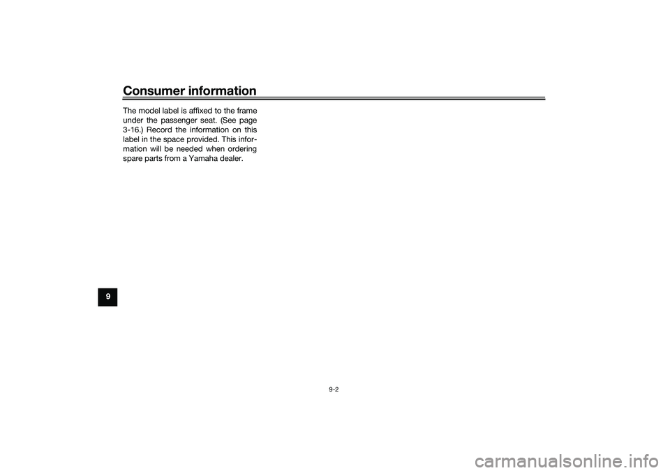 YAMAHA MT-25 2016 Owners Manual Consumer information
9-2
9The model label is affixed to the frame
under the passenger seat. (See page
3-16.) Record the information on this
label in the space provided. This infor-
mation will be need YAMAHA MT-25 2016 Owners Manual Consumer information
9-2
9The model label is affixed to the frame
under the passenger seat. (See page
3-16.) Record the information on this
label in the space provided. This infor-
mation will be need