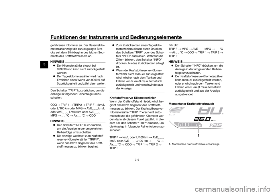 YAMAHA MT07 TRACER 2020 Betriebsanleitungen (in German) Funktionen der Instru mente un d Be dienun gselemente
3-9
3
gefahrenen Kilometer an. Der Reservekilo-
meterzähler zeigt die zurückgelegte Stre-
cke seit dem Blinkbeginn des letzten Seg-
ments des Kr YAMAHA MT07 TRACER 2020 Betriebsanleitungen (in German) Funktionen der Instru mente un d Be dienun gselemente
3-9
3
gefahrenen Kilometer an. Der Reservekilo-
meterzähler zeigt die zurückgelegte Stre-
cke seit dem Blinkbeginn des letzten Seg-
ments des Kr