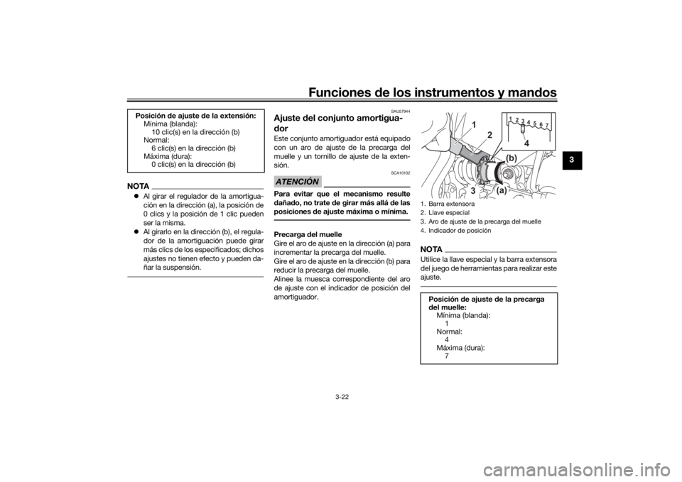YAMAHA TRACER 700 2020  Manuale de Empleo (in Spanish) Funciones de los instrumentos y man dos
3-22
3
NOTA Al girar el regulador de la amortigua-
ción en la dirección (a), la posición de
0 clics y la posición de 1 clic pueden
ser la misma.
 Al g
